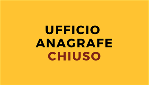 CHIUSURA UFFICIO ANAGRAFE - STATO CIVILE - ELETTORALE E LEVA